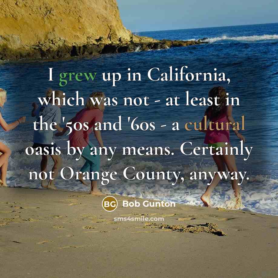 “I grew up in California, which was not - at…” quote by Bob Gunton