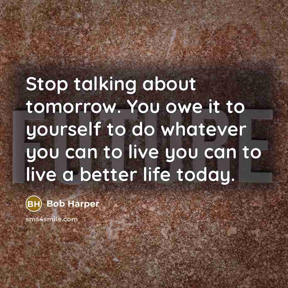 “Stop talking about tomorrow. You owe it to yourself to…” quote by Bob Harper