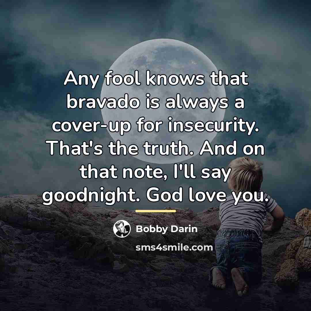 “Any fool knows that bravado is always a cover-up for…” quote by Bobby Darin
