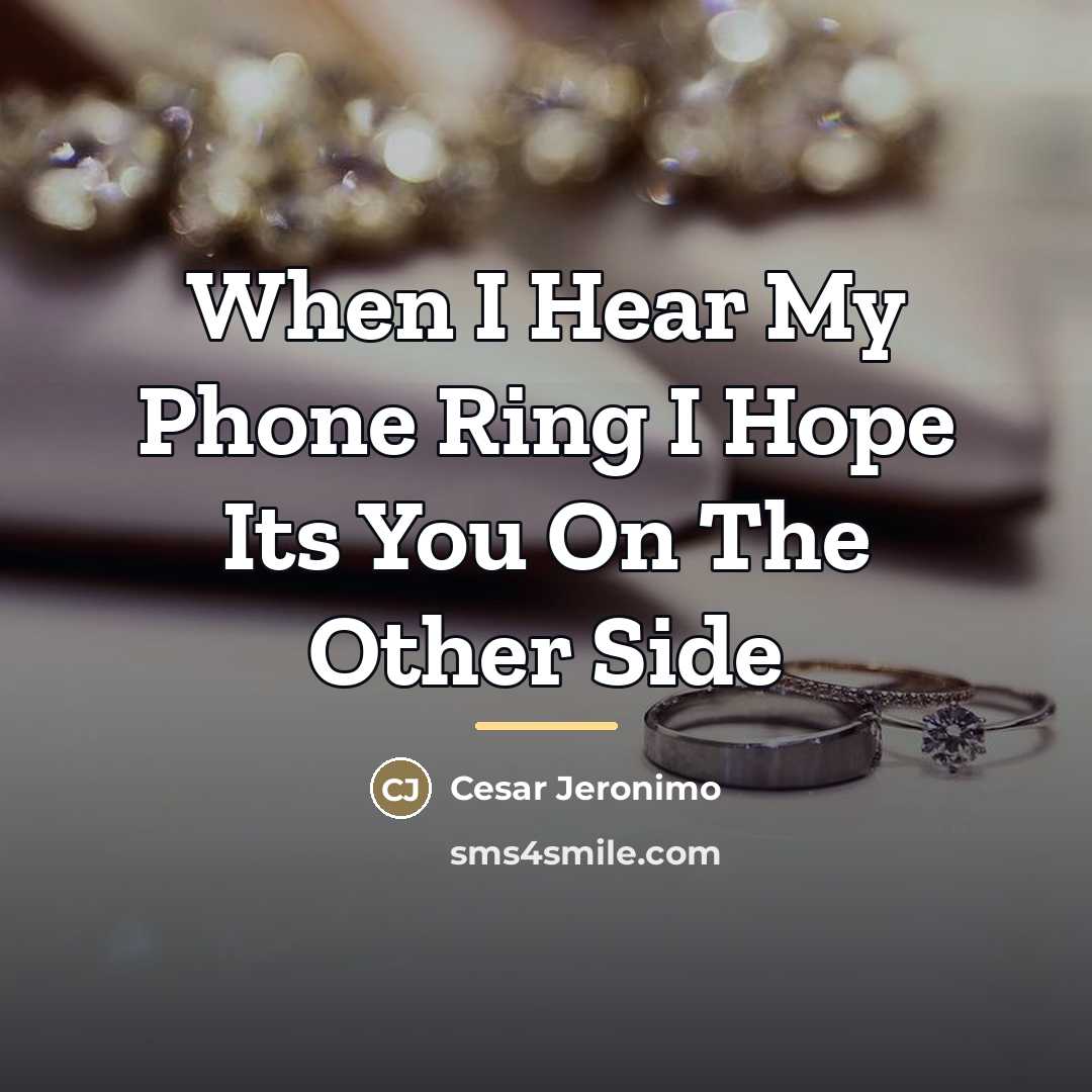 “When I Hear My Phone Ring I Hope Its You…” quote by Cesar Jeronimo