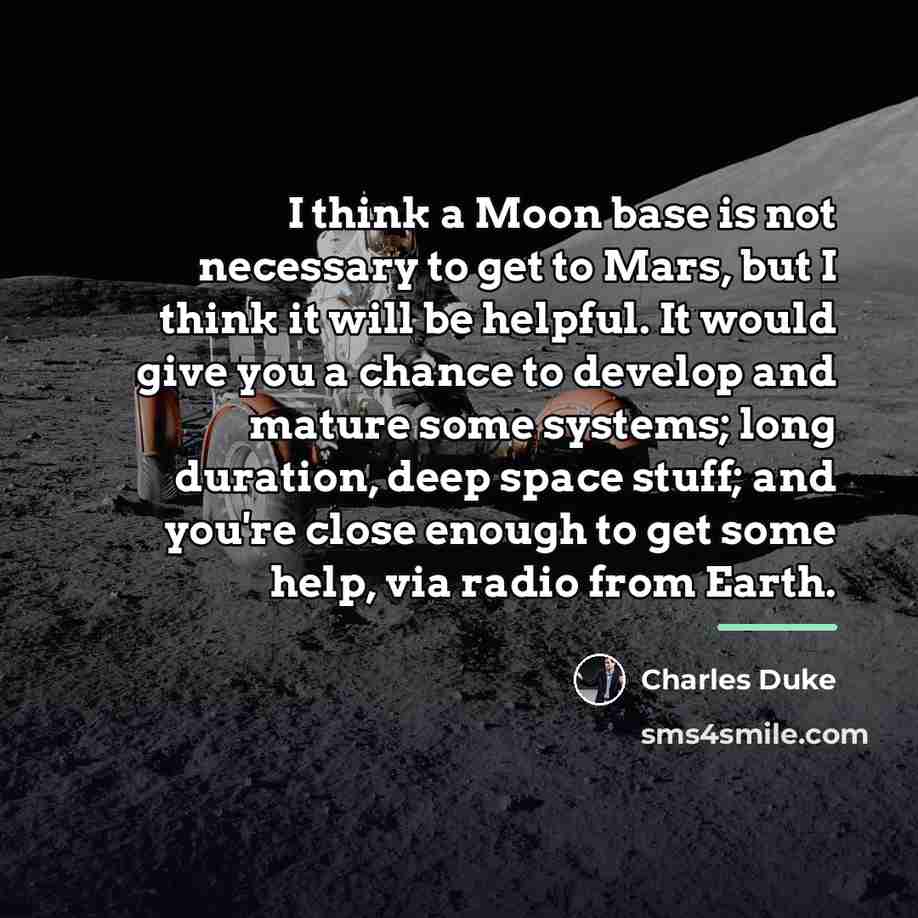 “I think a Moon base is not necessary to get…” quote by Charles Duke
