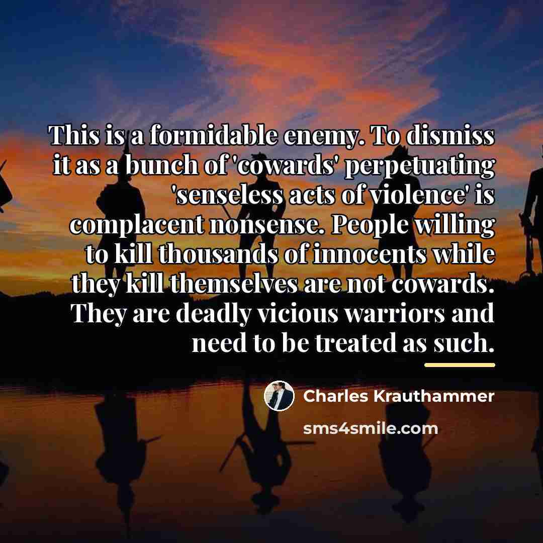 “This is a formidable enemy. To dismiss it as a…” quote by Charles Krauthammer