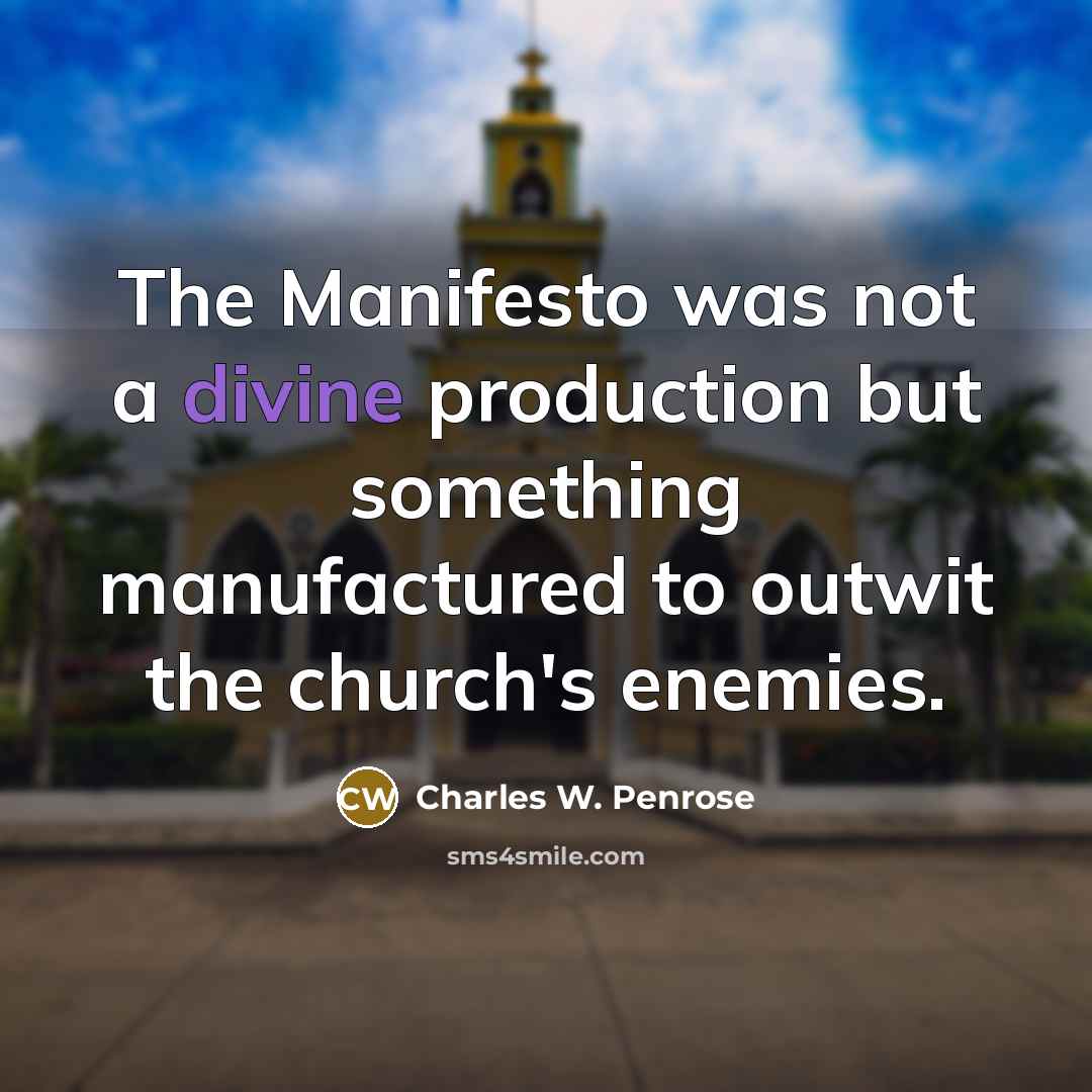 “The Manifesto was not a divine production but something manufactured…” quote by Charles W. Penrose