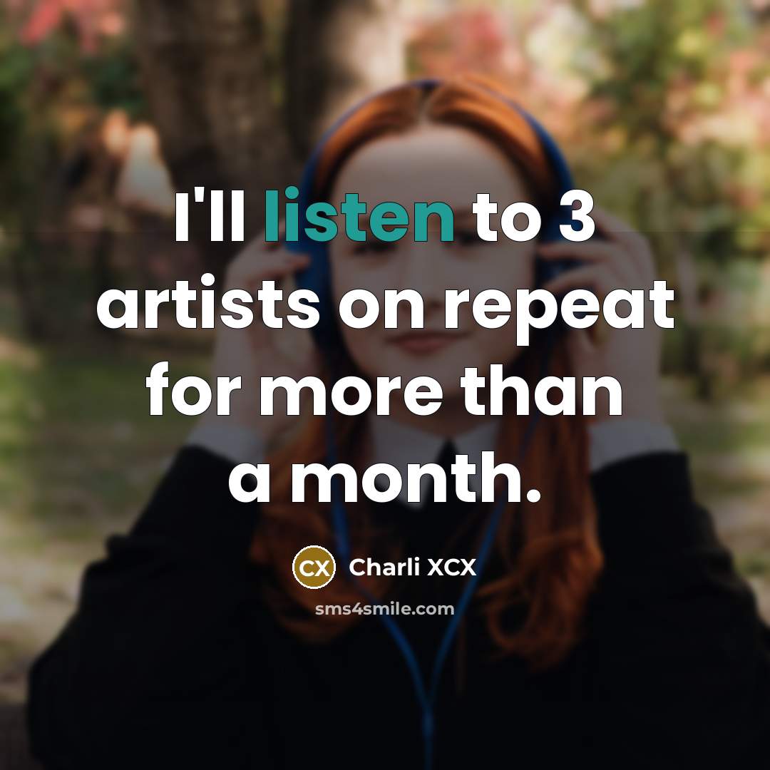 “I'll listen to 3 artists on repeat for more than…” quote by Charli XCX