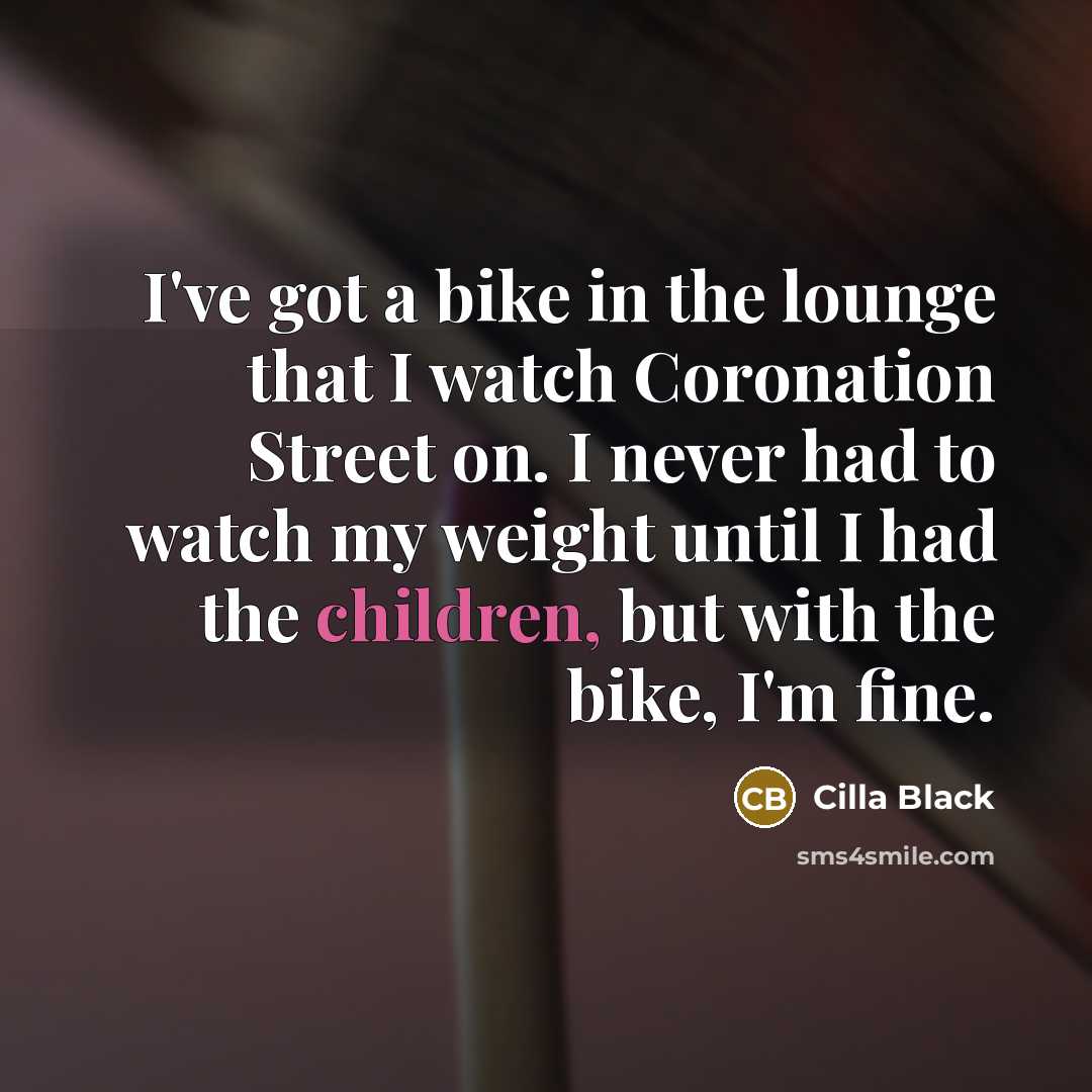 “I've got a bike in the lounge that I watch…” quote by Cilla Black