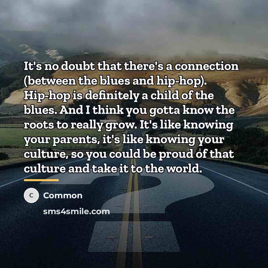 “It's no doubt that there's a connection (between the blues…” quote by Common