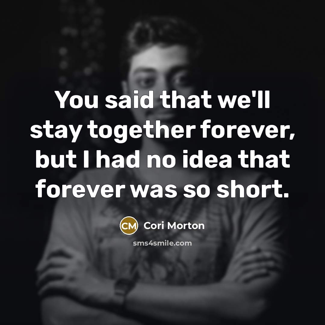 “You said that we'll stay together forever, but I had…” quote by Cori Morton