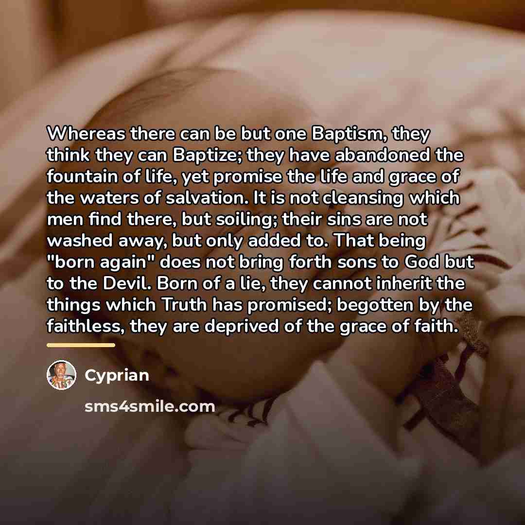 “Whereas there can be but one Baptism, they think they…” quote by Cyprian