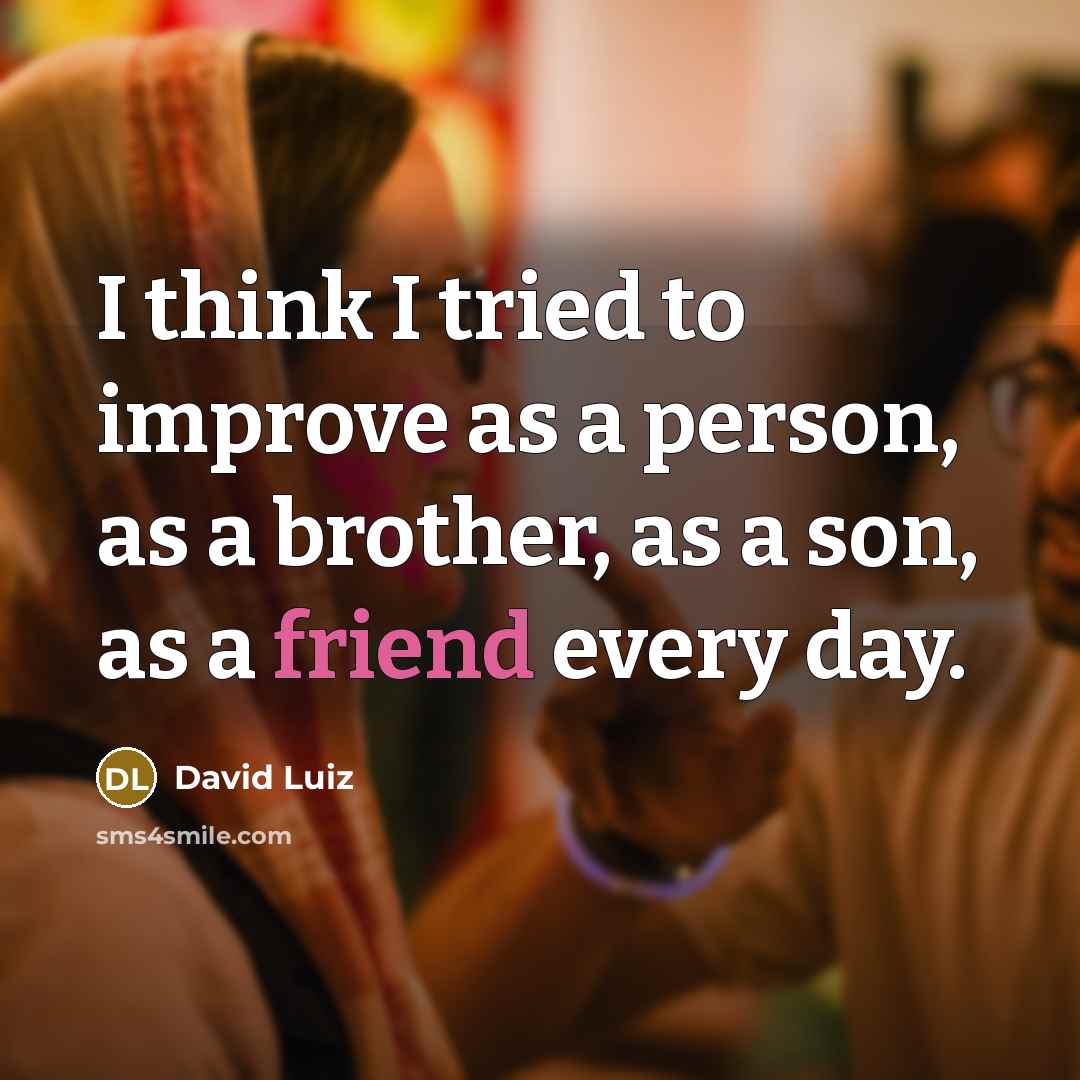“I think I tried to improve as a person, as…” quote by David Luiz