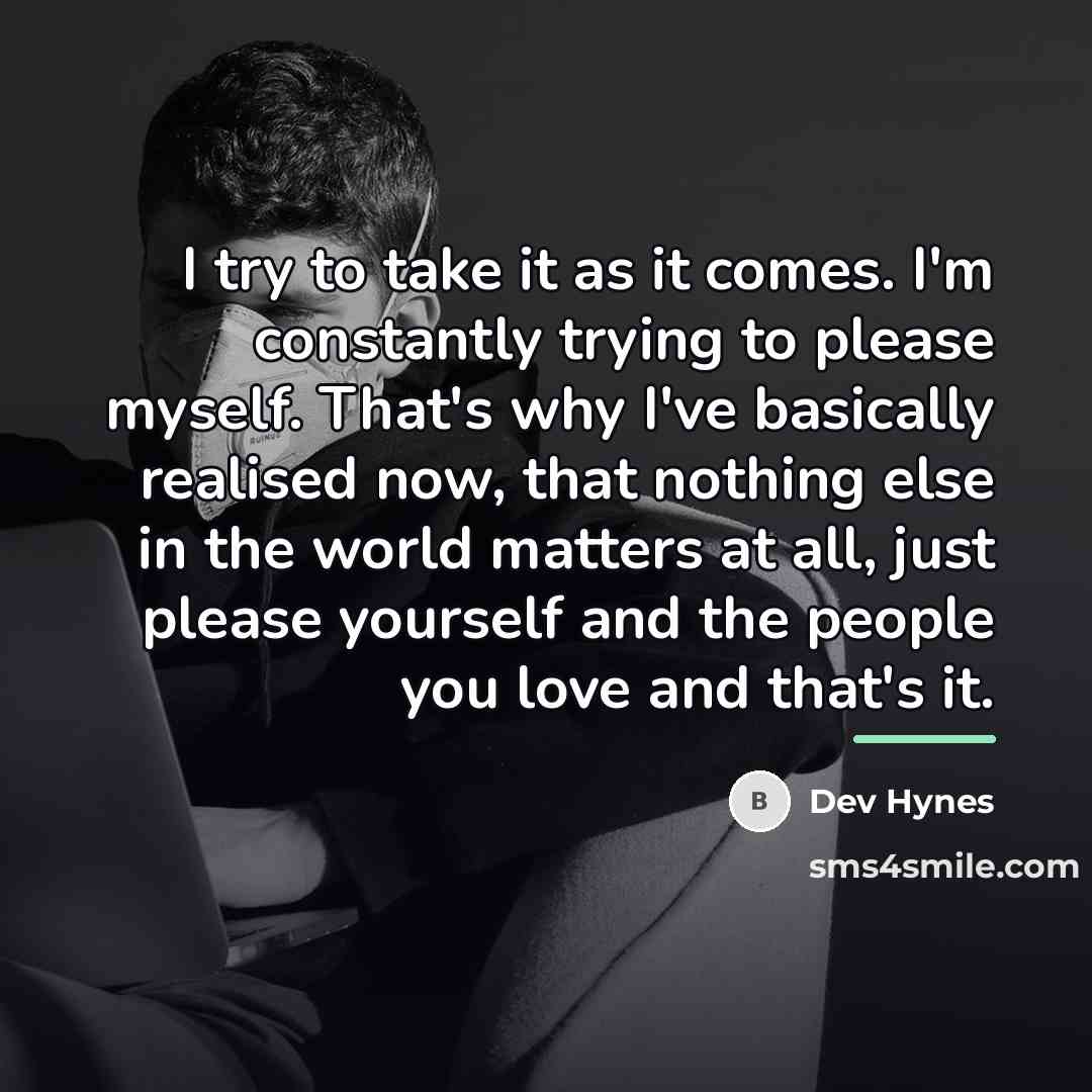 “I try to take it as it comes. I'm constantly…” quote by Dev Hynes