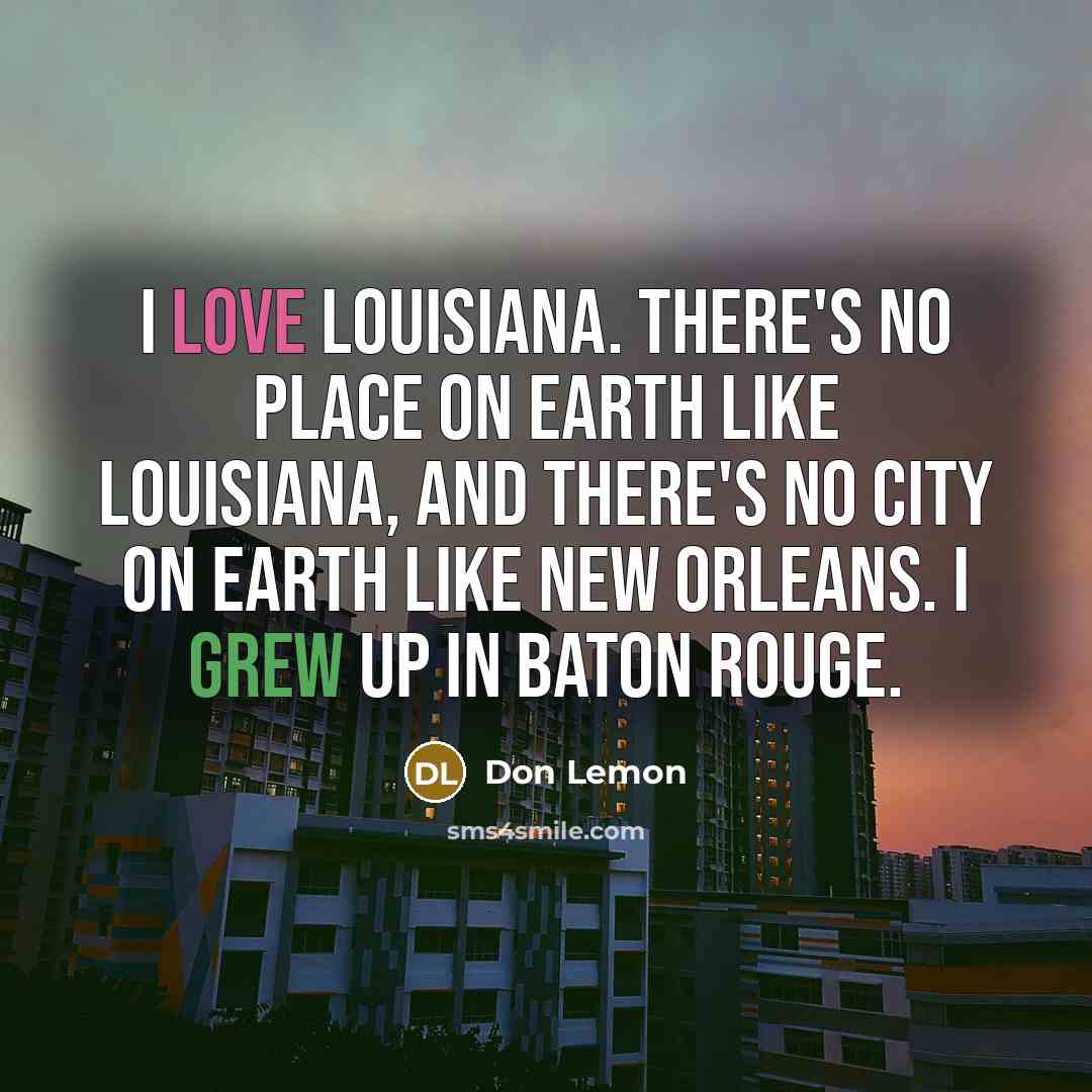 “I love Louisiana. There's no place on earth like Louisiana,…” quote by Don Lemon