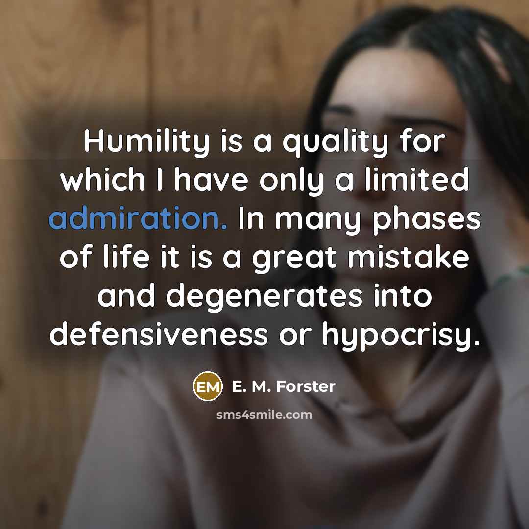 “Humility is a quality for which I have only a…” quote by E. M. Forster