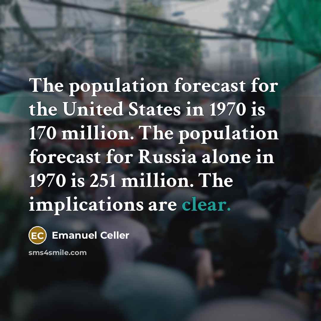 “The population forecast for the United States in 1970 is…” quote by Emanuel Celler