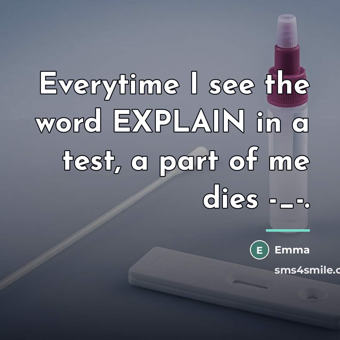 “Everytime I see the word EXPLAIN in a test, a…” quote by Emma