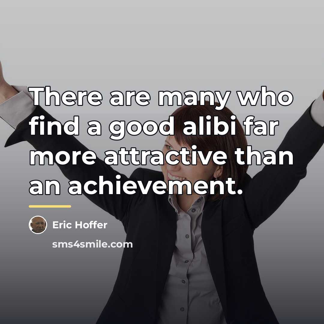 “There are many who find a good alibi far more…” quote by Eric Hoffer