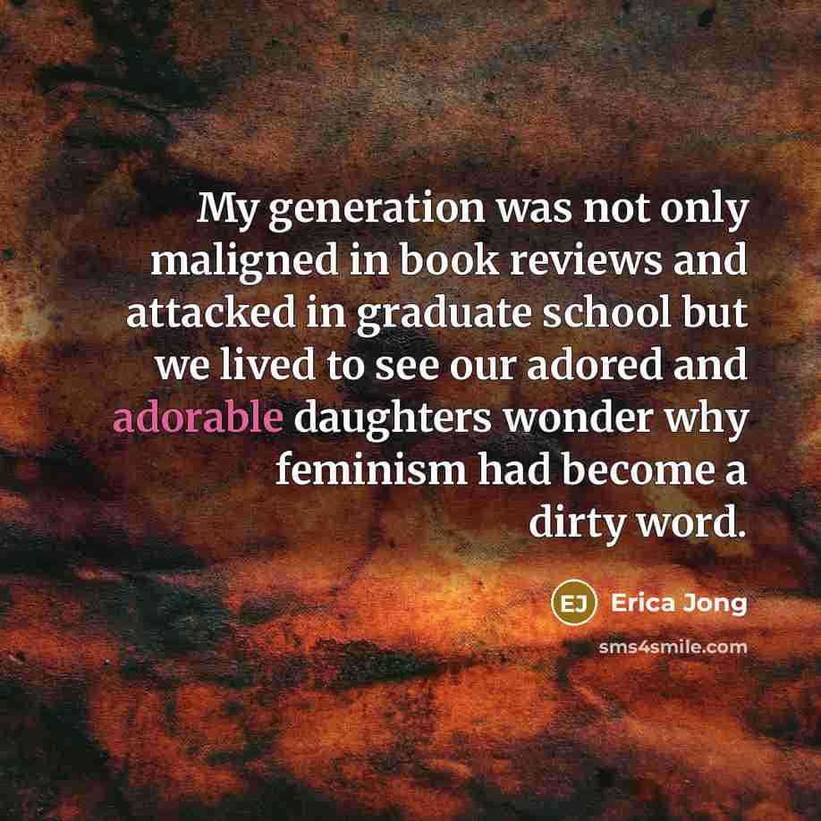 “My generation was not only maligned in book reviews and…” quote by Erica Jong