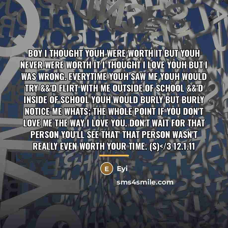 “Boy I thought youh were worth it but youh never…” quote by Eyi