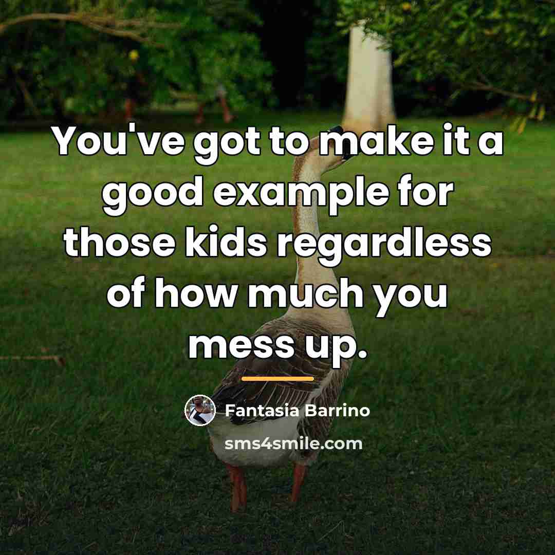 “You've got to make it a good example for those…” quote by Fantasia Barrino