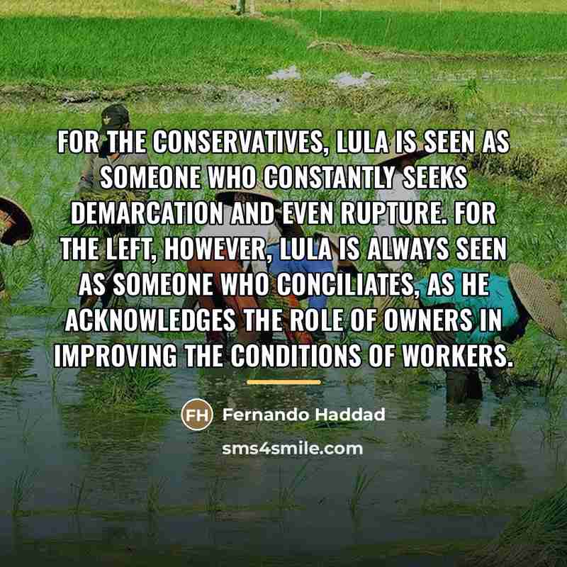 “For the conservatives, Lula is seen as someone who constantly…” quote by Fernando Haddad