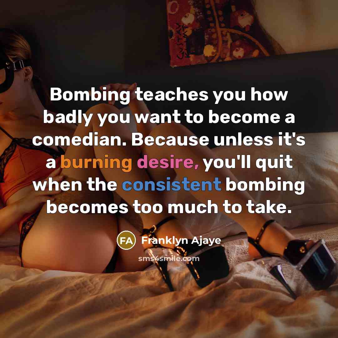 “Bombing teaches you how badly you want to become a…” quote by Franklyn Ajaye