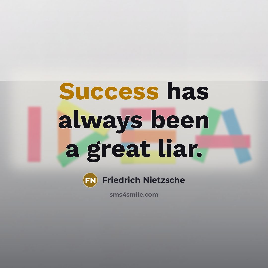 “Success has always been a great liar.…” quote by Friedrich Nietzsche