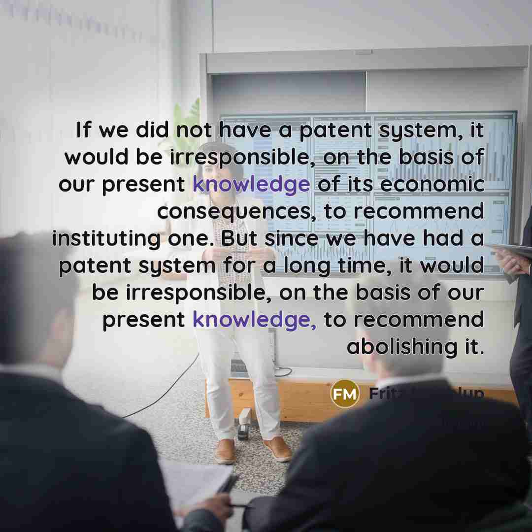 “If we did not have a patent system, it would…” quote by Fritz Machlup