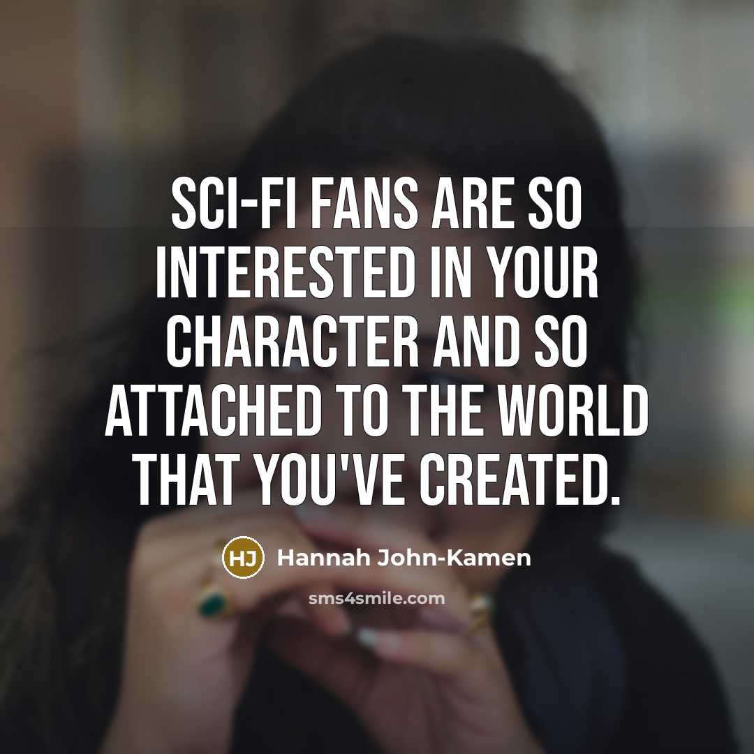 “Sci-fi fans are so interested in your character and so…” quote by Hannah John-Kamen