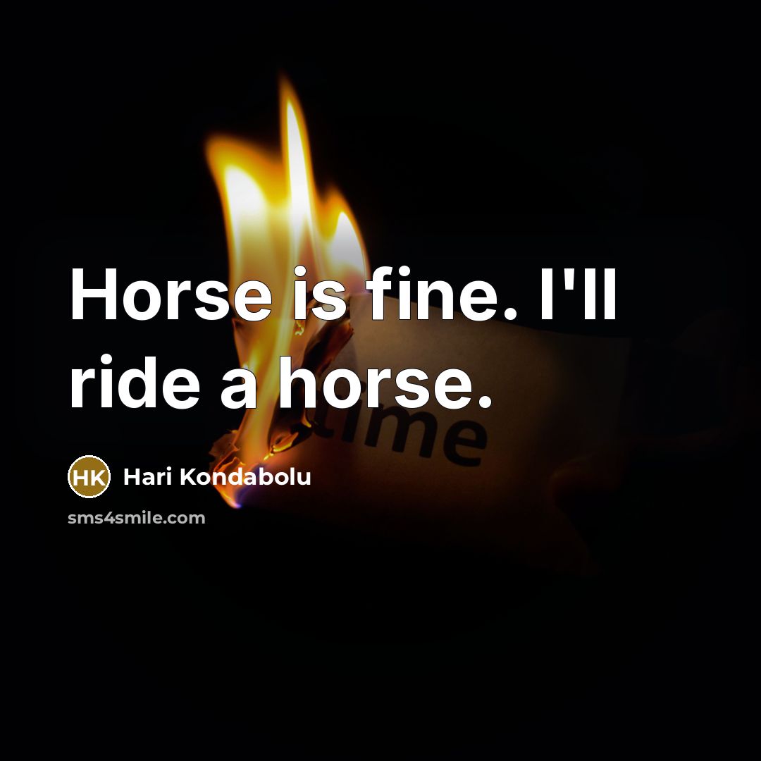 “Horse is fine. I'll ride a horse.…” quote by Hari Kondabolu