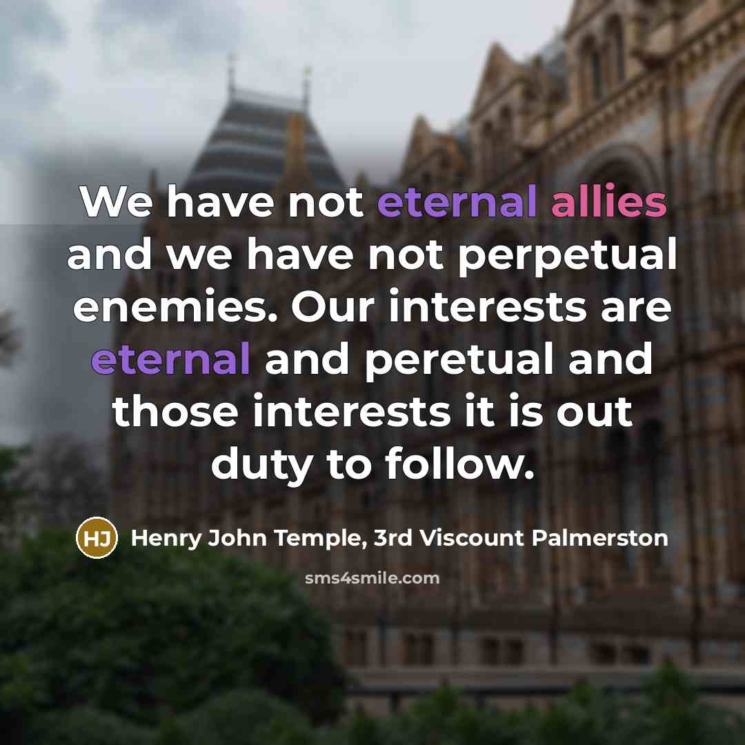 “We have not eternal allies and we have not perpetual…” quote by Henry John Temple, 3rd Viscount Palmerston