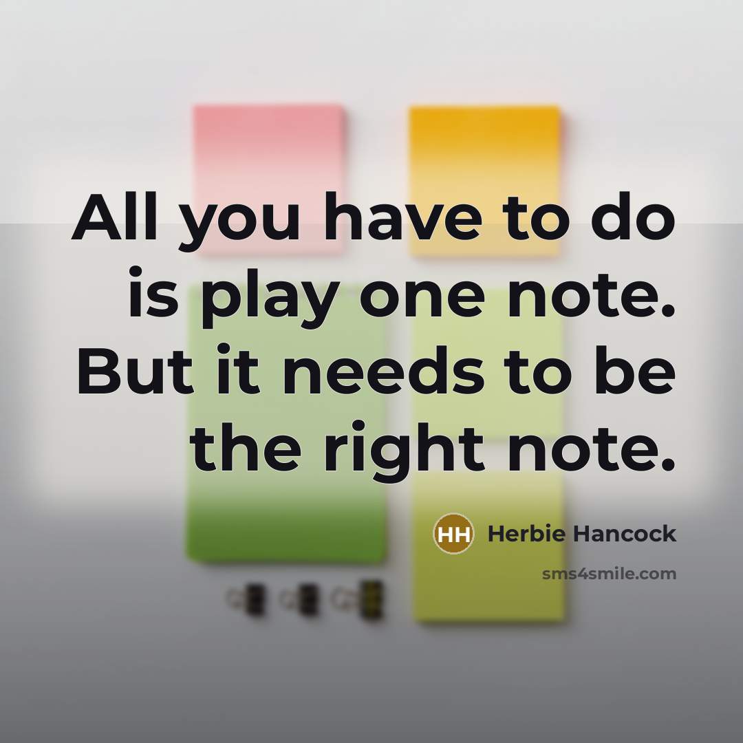“All you have to do is play one note. But…” quote by Herbie Hancock