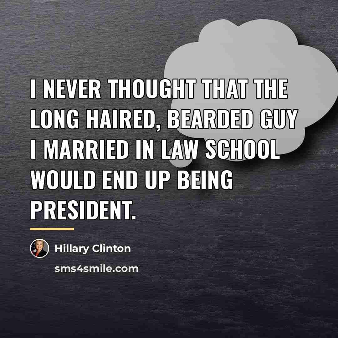 “I never thought that the long haired, bearded guy I…” quote by Hillary Clinton