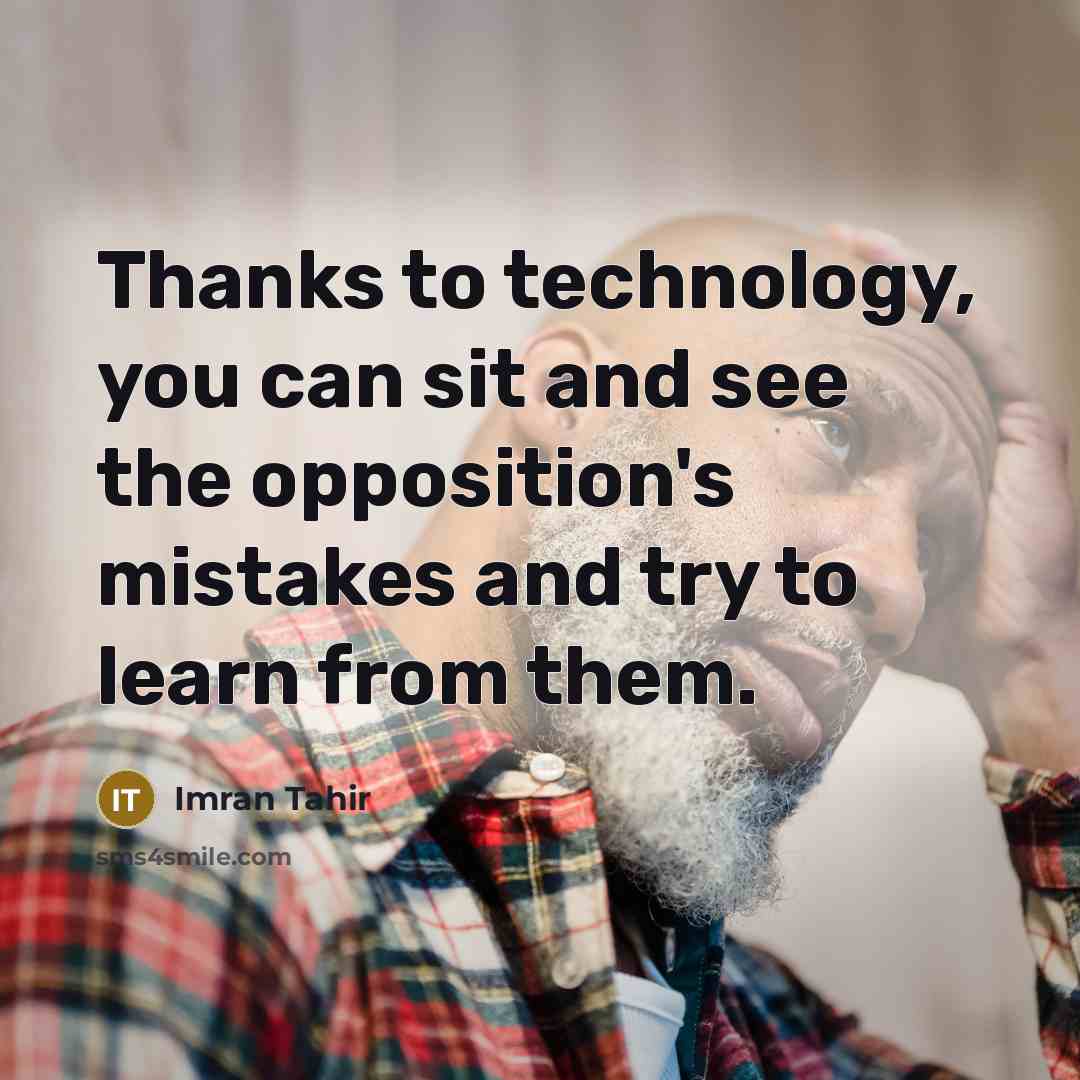 “Thanks to technology, you can sit and see the opposition's…” quote by Imran Tahir