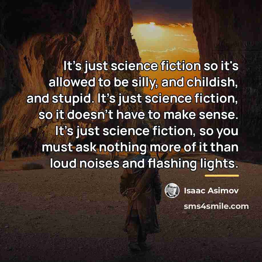 “It's just science fiction so it's allowed to be silly,…” quote by Isaac Asimov