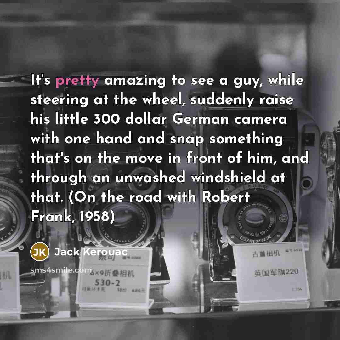 “It's pretty amazing to see a guy, while steering at…” quote by Jack Kerouac