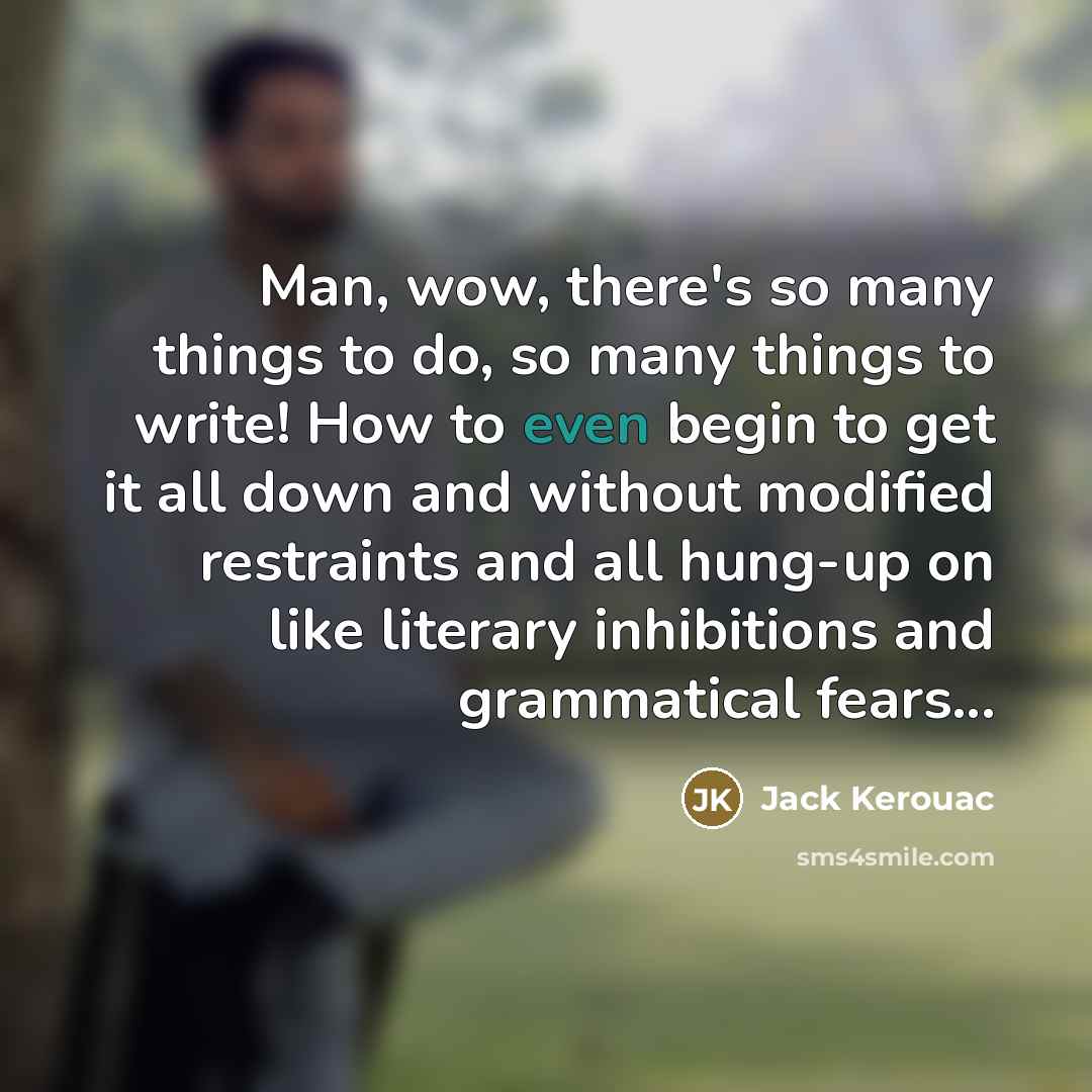 “Man, wow, there's so many things to do, so many…” quote by Jack Kerouac