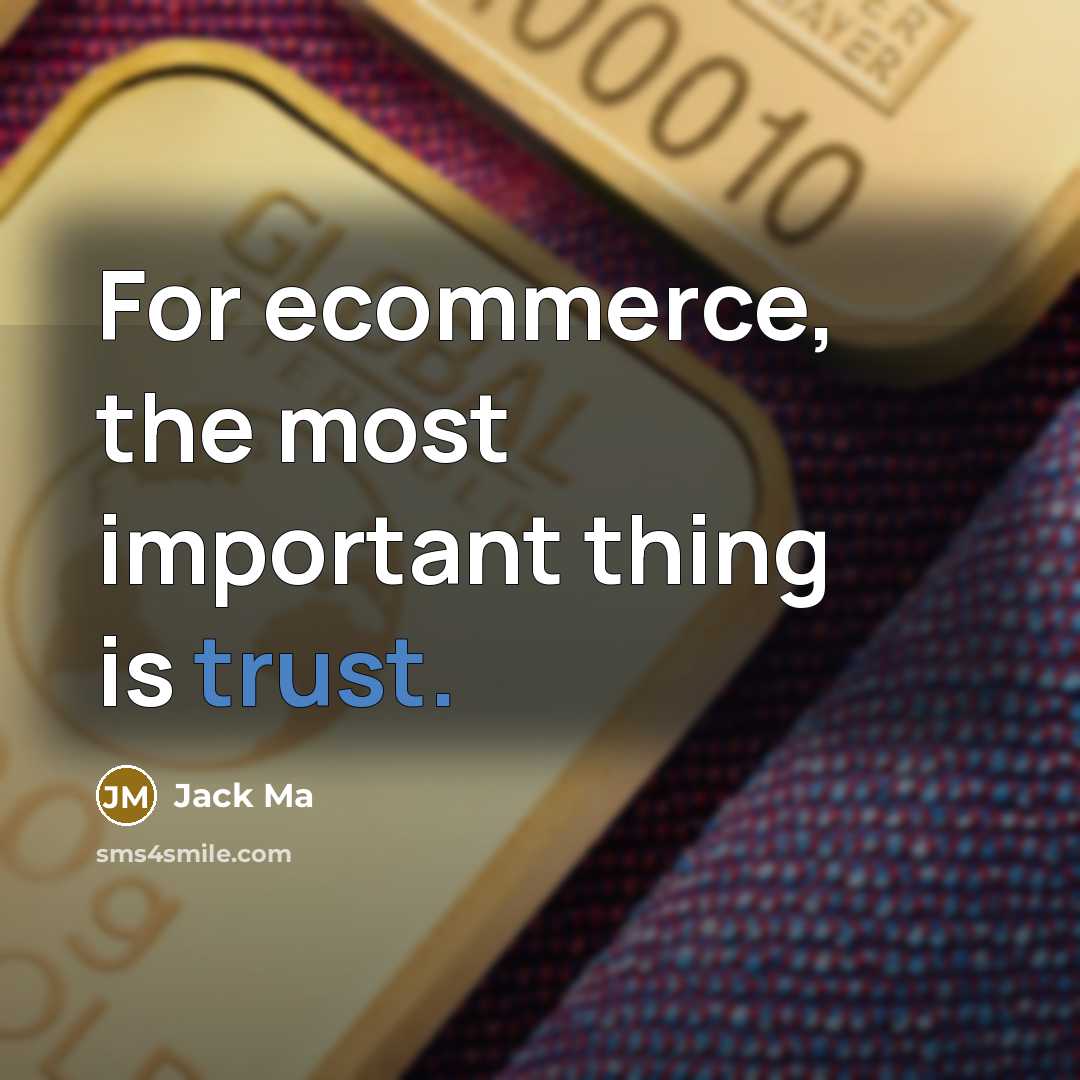 “For ecommerce, the most important thing is trust.…” quote by Jack Ma