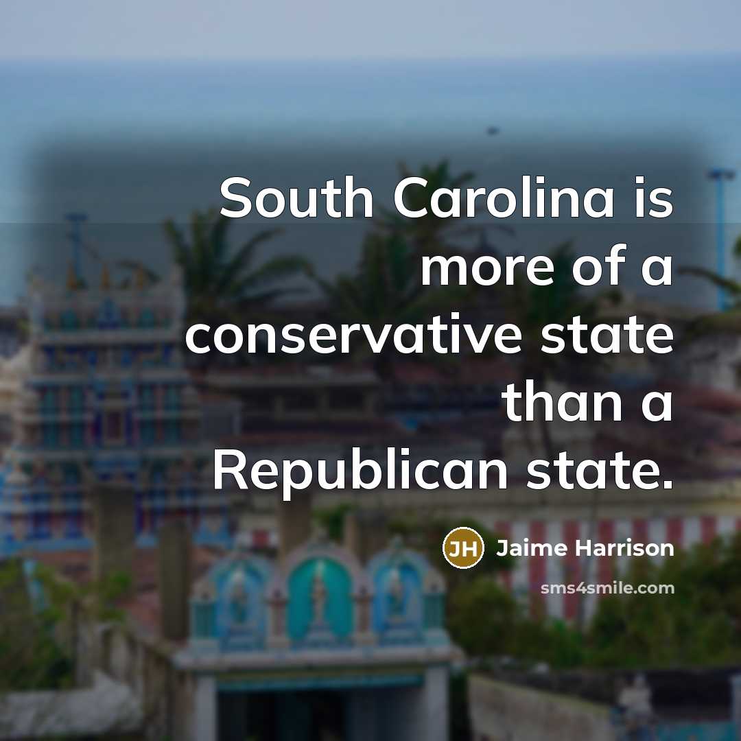 “South Carolina is more of a conservative state than a…” quote by Jaime Harrison