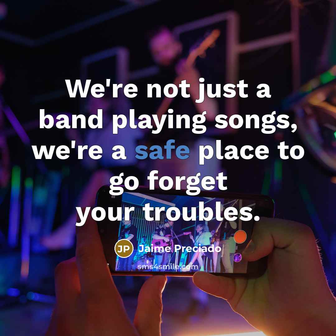 “We're not just a band playing songs, we're a safe…” quote by Jaime Preciado