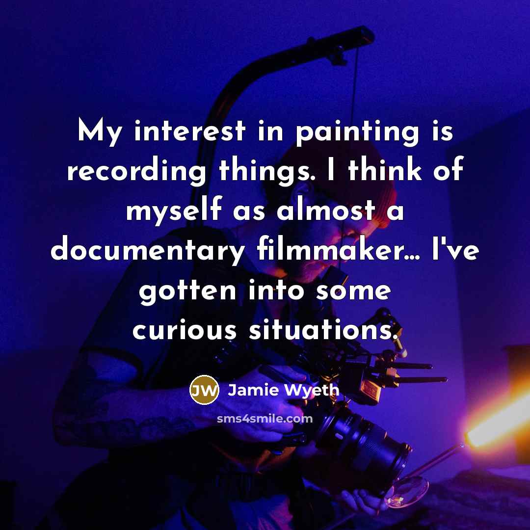 “My interest in painting is recording things. I think of…” quote by Jamie Wyeth