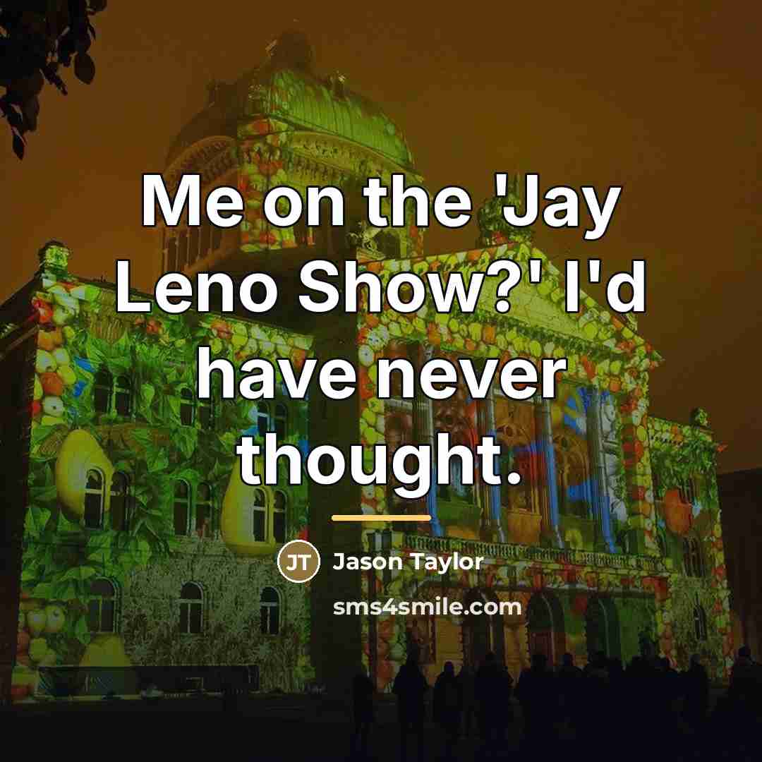 “Me on the 'Jay Leno Show?' I'd have never thought.…” quote by Jason Taylor