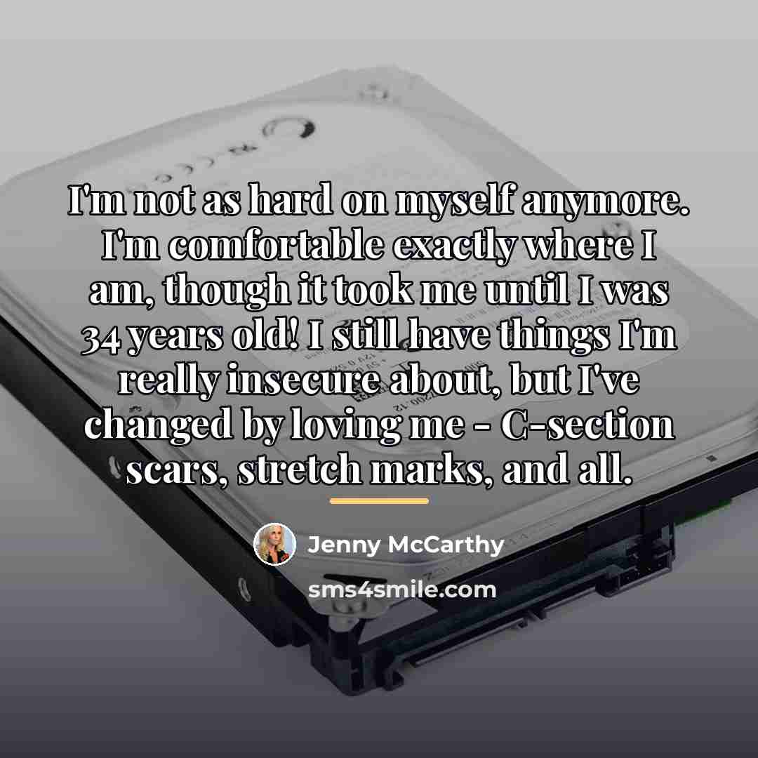 “I'm not as hard on myself anymore. I'm comfortable exactly…” quote by Jenny McCarthy