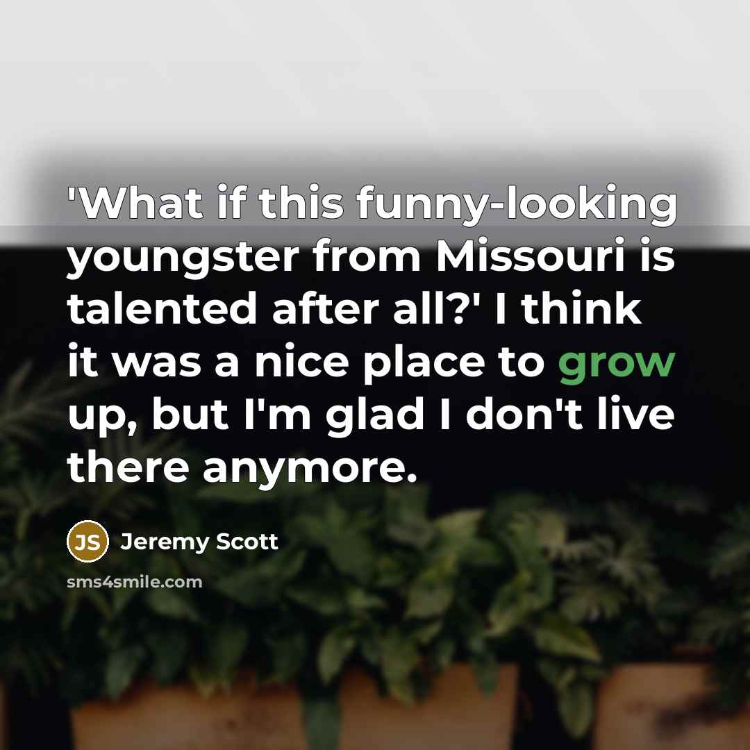 “'What if this funny-looking youngster from Missouri is talented after…” quote by Jeremy Scott