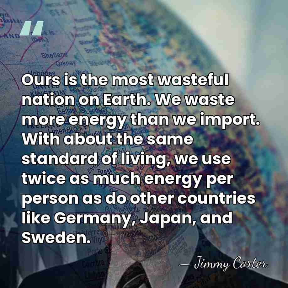 Ours is the most wasteful nation on Earth. We waste more energy&hellip; - Jimmy Carter