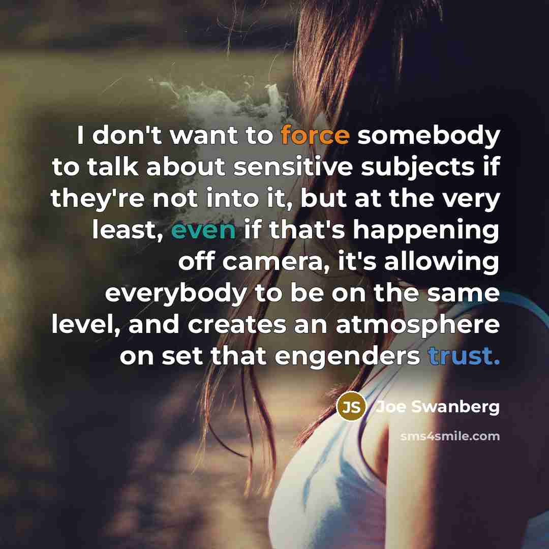 “I don't want to force somebody to talk about sensitive…” quote by Joe Swanberg