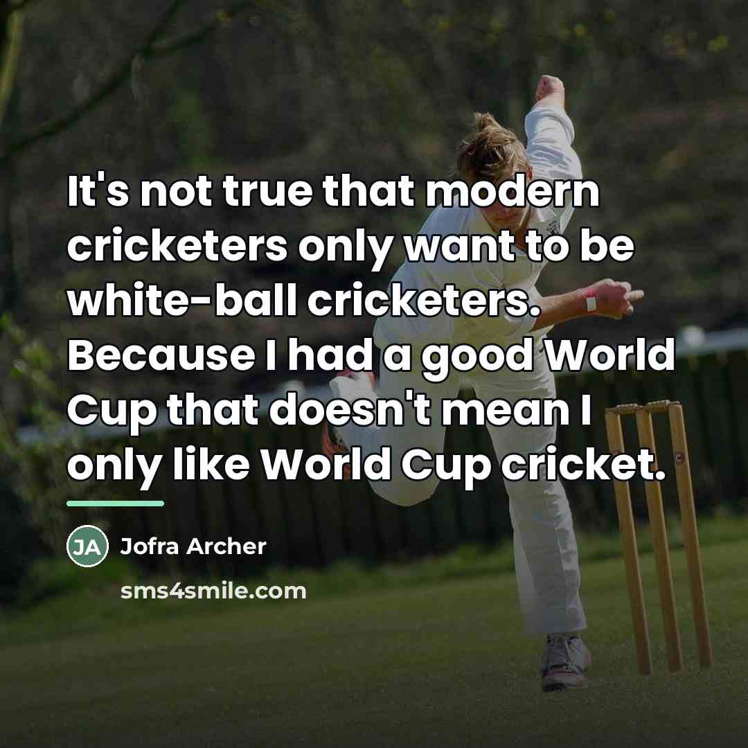 “It's not true that modern cricketers only want to be…” quote by Jofra Archer