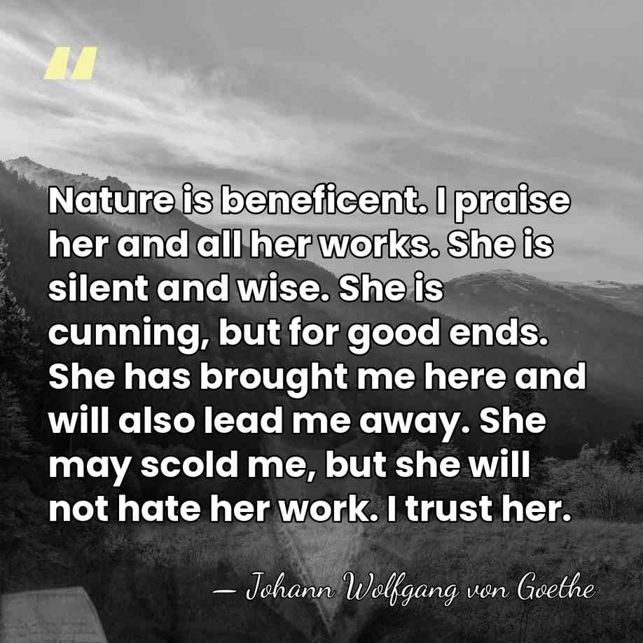 Nature is beneficent. I praise her and all her works. She is&hellip; - Johann Wolfgang von Goethe