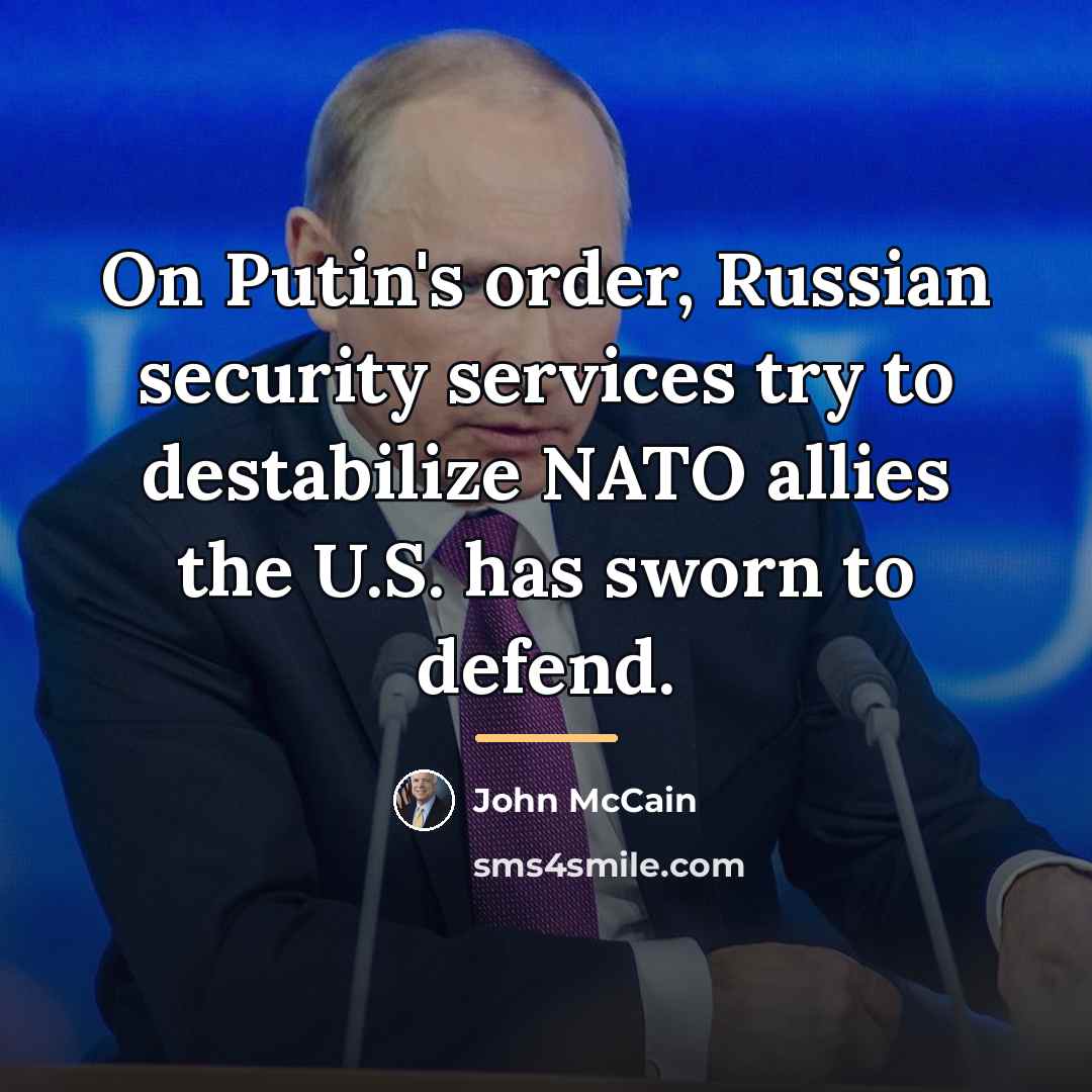“On Putin's order, Russian security services try to destabilize NATO…” quote by John McCain