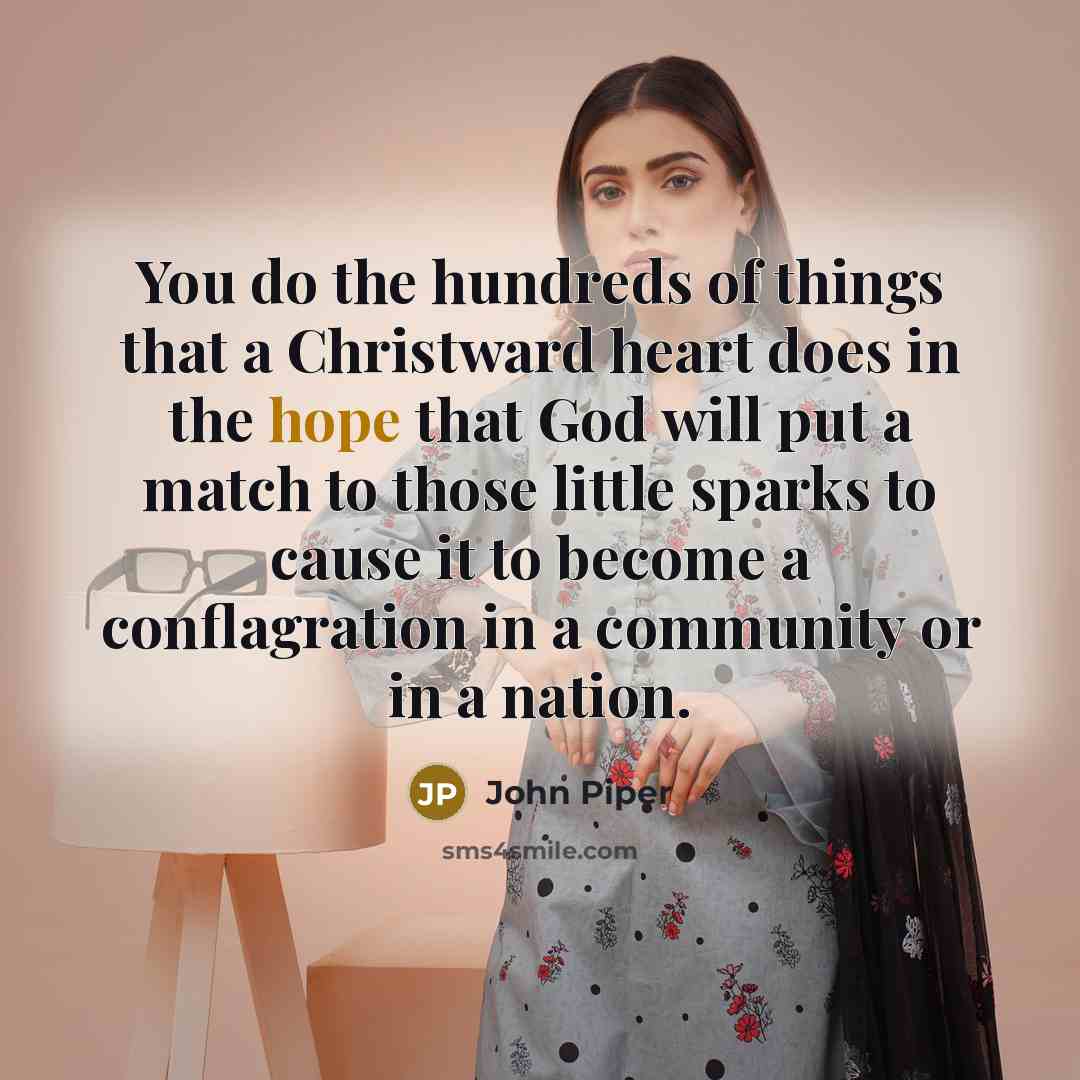 “You do the hundreds of things that a Christward heart…” quote by John Piper