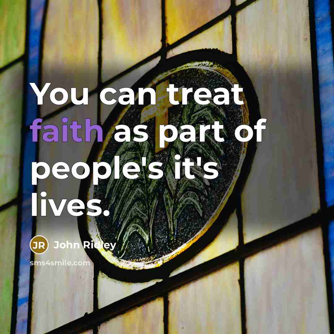 “You can treat faith as part of people's it's lives.…” quote by John Ridley