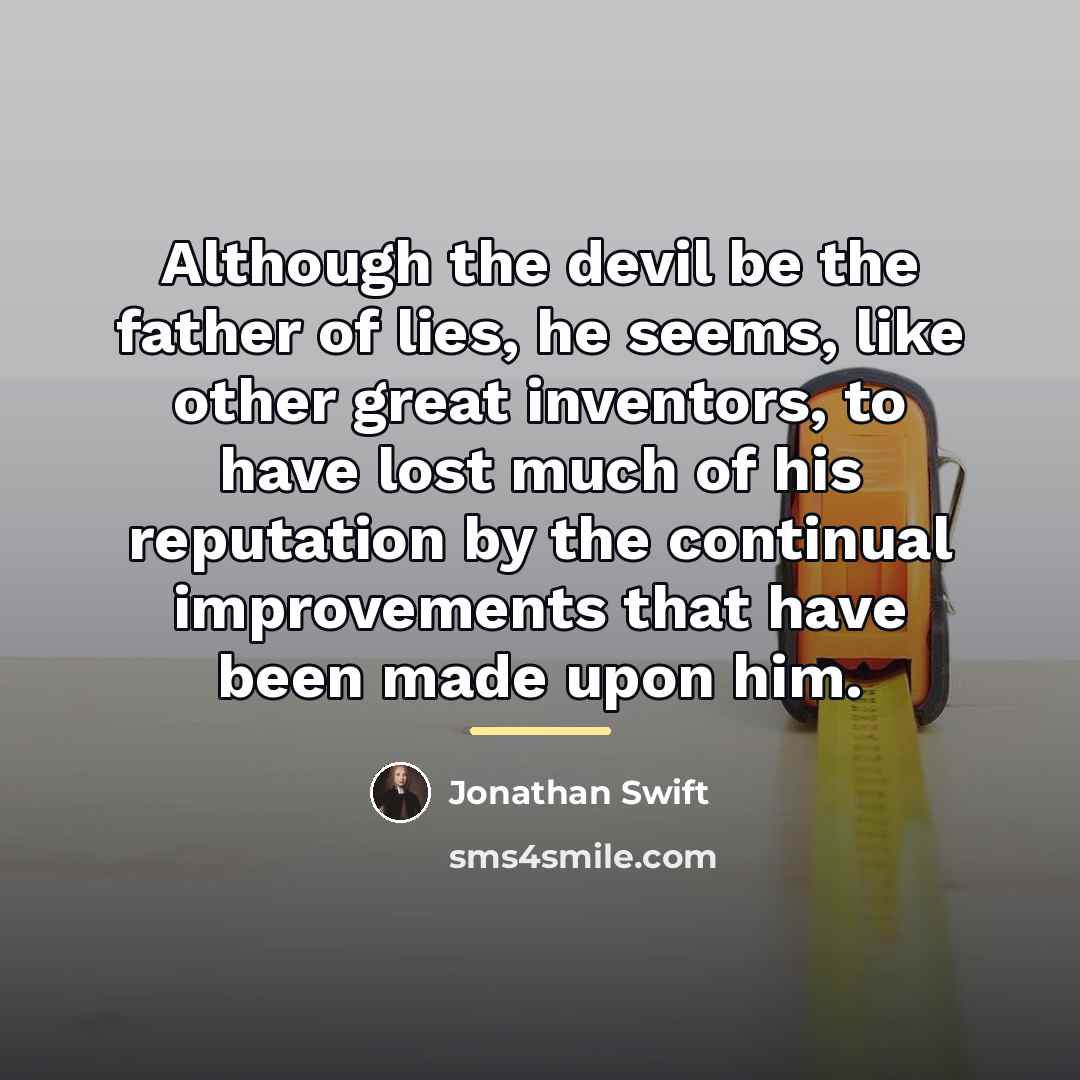 “Although the devil be the father of lies, he seems,…” quote by Jonathan Swift
